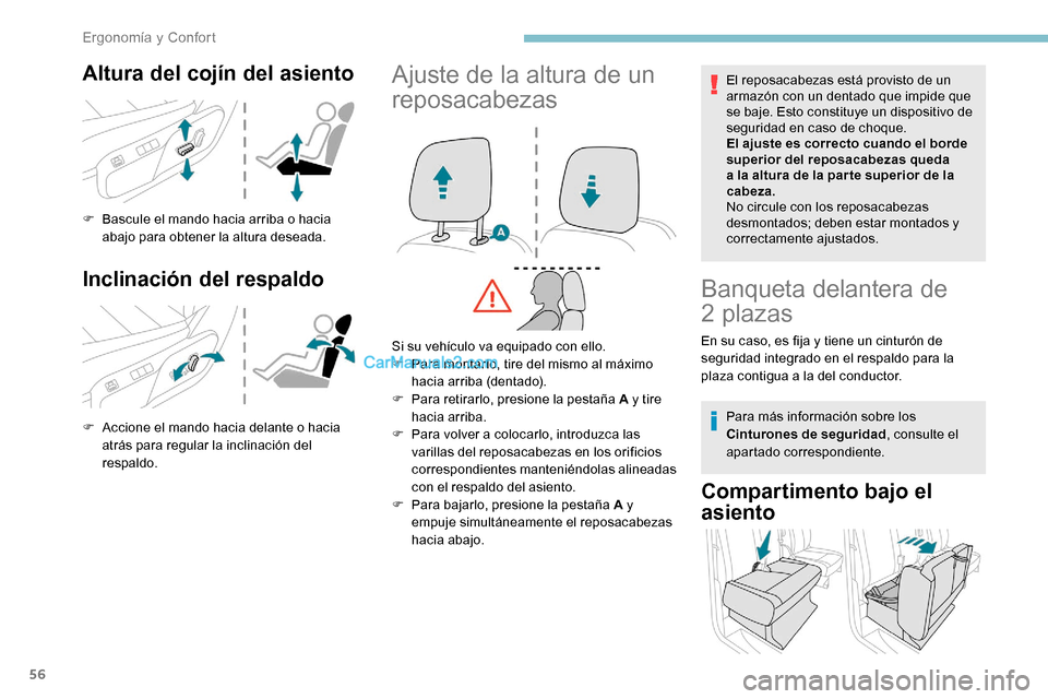 Peugeot Expert 2019  Manual del propietario (in Spanish) 56
Altura del cojín del asiento
F Bascule el mando hacia arriba o hacia abajo para obtener la altura deseada.
Inclinación del respaldo
F Accione el mando hacia delante o hacia atrás para regular la