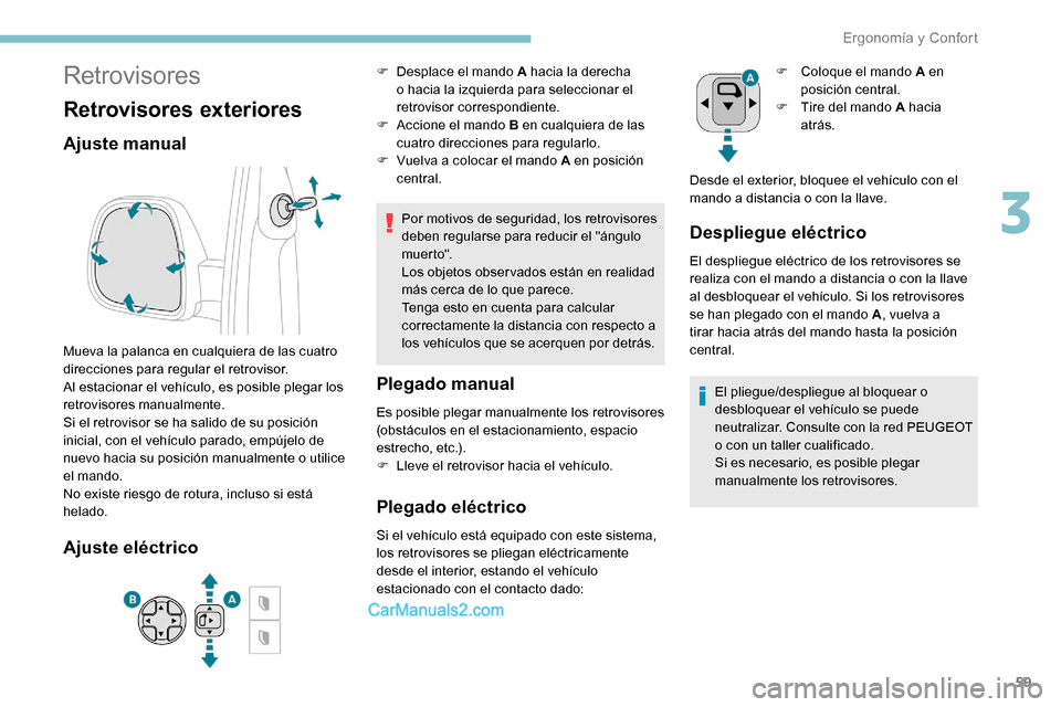 Peugeot Expert 2019  Manual del propietario (in Spanish) 59
Retrovisores
Retrovisores exteriores
Ajuste manual
Mueva la palanca en cualquiera de las cuatro 
direcciones para regular el retrovisor.
Al estacionar el vehículo, es posible plegar los 
retroviso