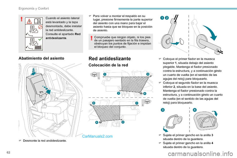 Peugeot Expert 2019  Manual del propietario (in Spanish) 62
Cuando el asiento lateral 
está levantado y la tapa 
desmontada, debe instalar 
la red antideslizante.
Consulte el apartado Red 
antideslizante.
Abatimiento del asiento
F Desmonte la red andidesli