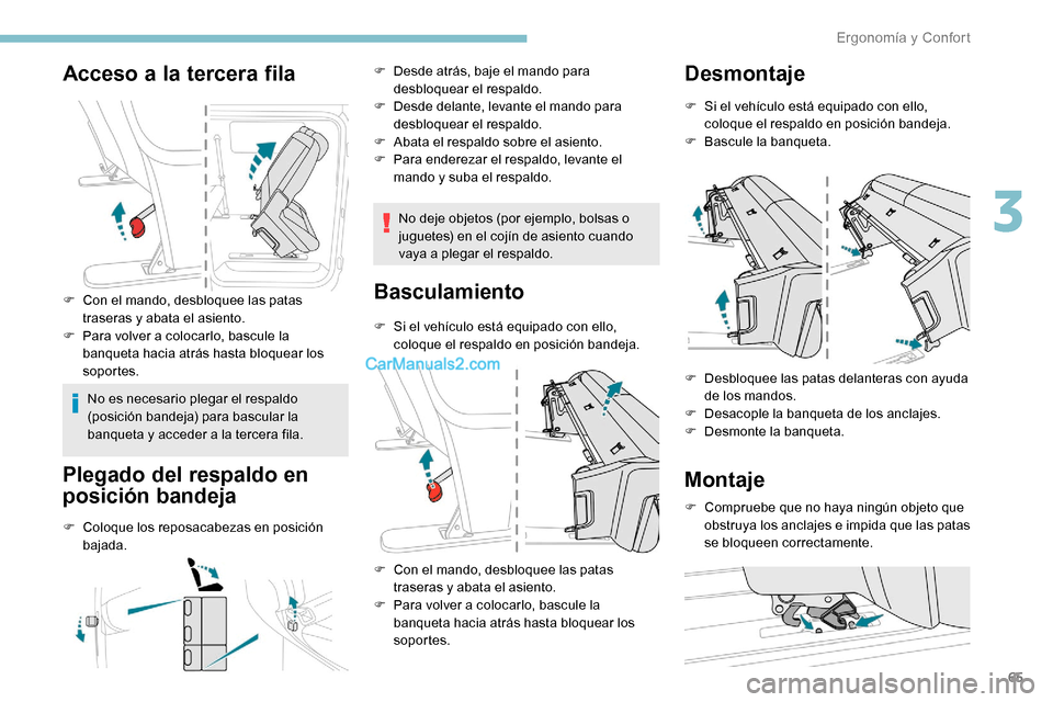 Peugeot Expert 2019  Manual del propietario (in Spanish) 65
Acceso a la tercera fila
F Con el mando, desbloquee las patas traseras y abata el asiento.
F
 
P
 ara volver a colocarlo, bascule la 
banqueta hacia atrás hasta bloquear los 
soportes.
No es neces