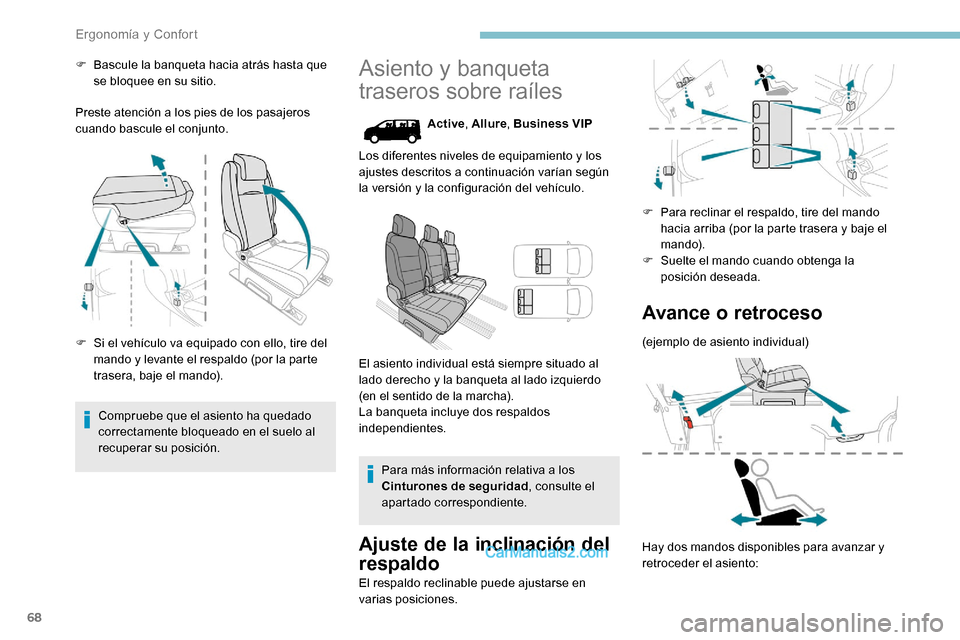 Peugeot Expert 2019  Manual del propietario (in Spanish) 68
F Bascule la banqueta hacia atrás hasta que se bloquee en su sitio.
Preste atención a los pies de los pasajeros 
cuando bascule el conjunto.
F
 
S
 i el vehículo va equipado con ello, tire del 
