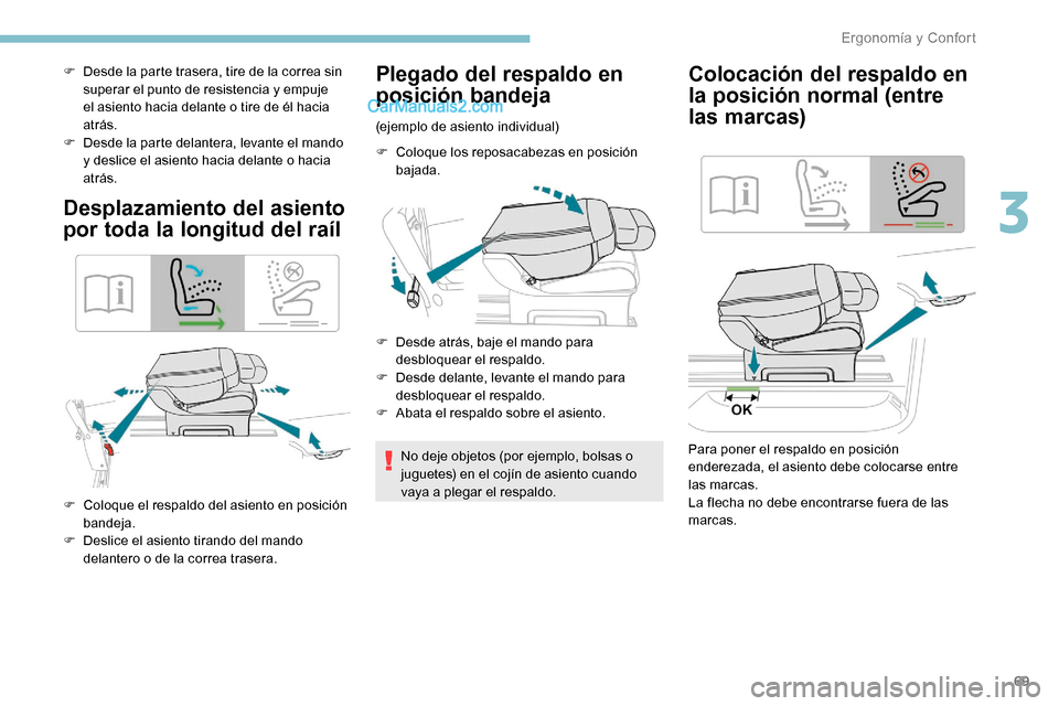 Peugeot Expert 2019  Manual del propietario (in Spanish) 69
F Desde la parte trasera, tire de la correa sin superar el punto de resistencia y empuje 
el asiento hacia delante o tire de él hacia 
atrás.
F
 
D
 esde la parte delantera, levante el mando 
y d