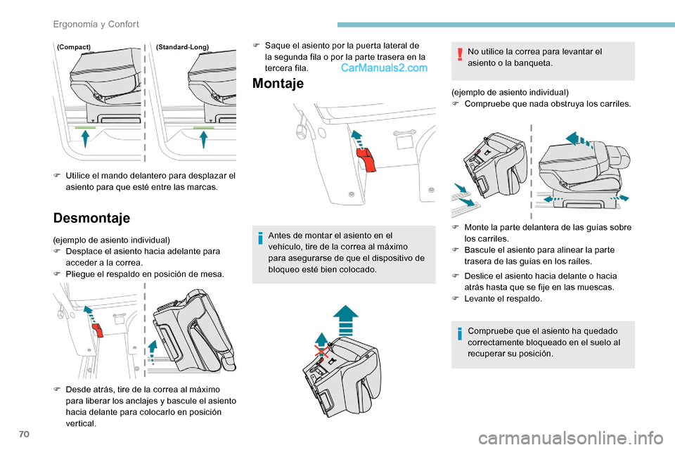 Peugeot Expert 2019  Manual del propietario (in Spanish) 70
F Utilice el mando delantero para desplazar el asiento para que esté entre las marcas.
Desmontaje
(ejemplo de asiento individual)
F D esplace el asiento hacia adelante para 
acceder a la correa.
F