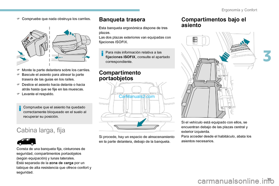Peugeot Expert 2019  Manual del propietario (in Spanish) 73
F Compruebe que nada obstruya los carriles.
F 
M
 onte la parte delantera sobre los carriles.
F
 
B
 ascule el asiento para alinear la parte 
trasera de las guías en los raíles.
F
 
D
 eslice el 