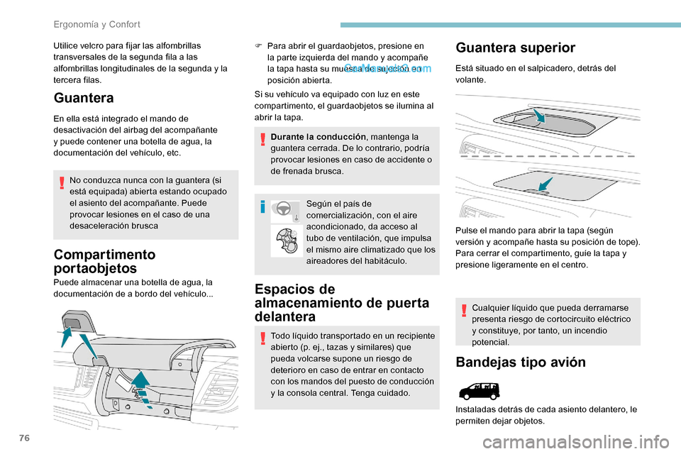 Peugeot Expert 2019  Manual del propietario (in Spanish) 76
Utilice velcro para fijar las alfombrillas 
transversales de la segunda fila a las 
alfombrillas longitudinales de la segunda y la 
tercera filas.
Guantera
En ella está integrado el mando de 
desa
