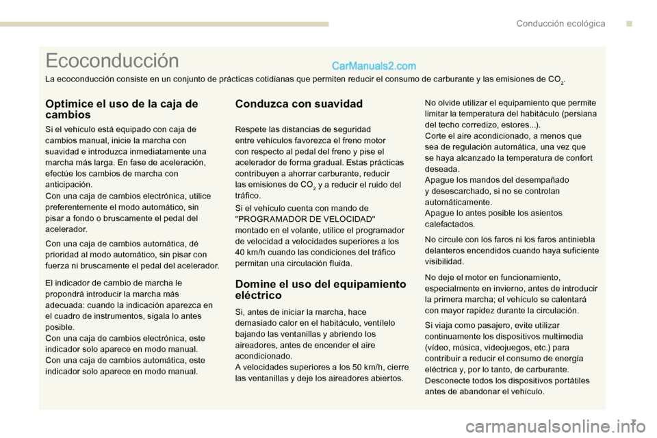 Peugeot Expert 2019 Manual del propietario (in Spanish) 7
Si viaja como pasajero, evite utilizar
continuamente los dispositivos multimedia
(vídeo, música, videojuegos, etc.) para
contribuir a reducir el consumo de energía
eléctrica y, por lo tanto, Peugeot Expert 2019 Manual del propietario (in Spanish) 7
Si viaja como pasajero, evite utilizar
continuamente los dispositivos multimedia
(vídeo, música, videojuegos, etc.) para
contribuir a reducir el consumo de energía
eléctrica y, por lo tanto,