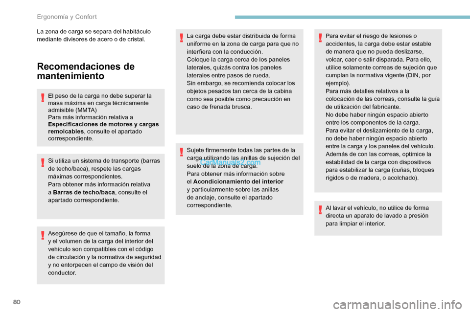 Peugeot Expert 2019  Manual del propietario (in Spanish) 80
Recomendaciones de 
mantenimiento
El peso de la carga no debe superar la 
masa máxima en carga técnicamente 
admisible (MMTA)
Para más información relativa a 
Especificaciones de motores y carg