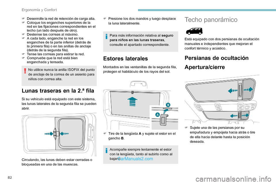 Peugeot Expert 2019  Manual del propietario (in Spanish) 82
F Desenrolle la red de retención de carga alta.
F C oloque los enganches superiores de la 
red en las fijaciones correspondientes en el 
techo (un lado después de otro).
F
 
D
 estense las correa