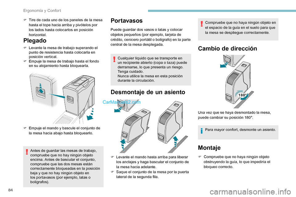 Peugeot Expert 2019  Manual del propietario (in Spanish) 84
F Tire de cada uno de los paneles de la mesa hasta el tope hacia arriba y pivótelos por 
los lados hasta colocarlos en posición 
horizontal.
Plegado
F Levante la mesa de trabajo superando el punt