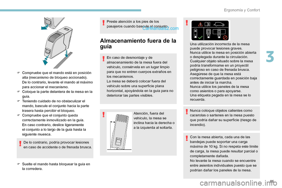 Peugeot Expert 2019  Manual del propietario (in Spanish) 85
F Compruebe que el mando está en posición alta (mecanismo de bloqueo accionado). 
De lo contrario, levante el mando al máximo 
para accionar el mecanismo.
F
 
C
 oloque la parte delantera de la 
