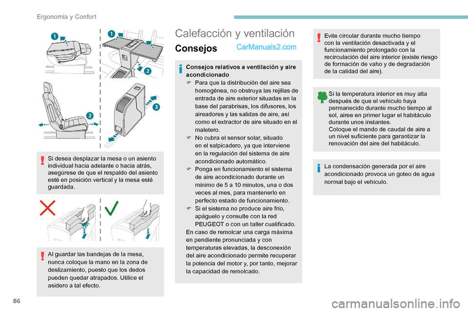 Peugeot Expert 2019  Manual del propietario (in Spanish) 86
Si desea desplazar la mesa o un asiento 
individual hacia adelante o hacia atrás, 
asegúrese de que el respaldo del asiento 
esté en posición vertical y la mesa esté 
guardada.Al guardar las b
