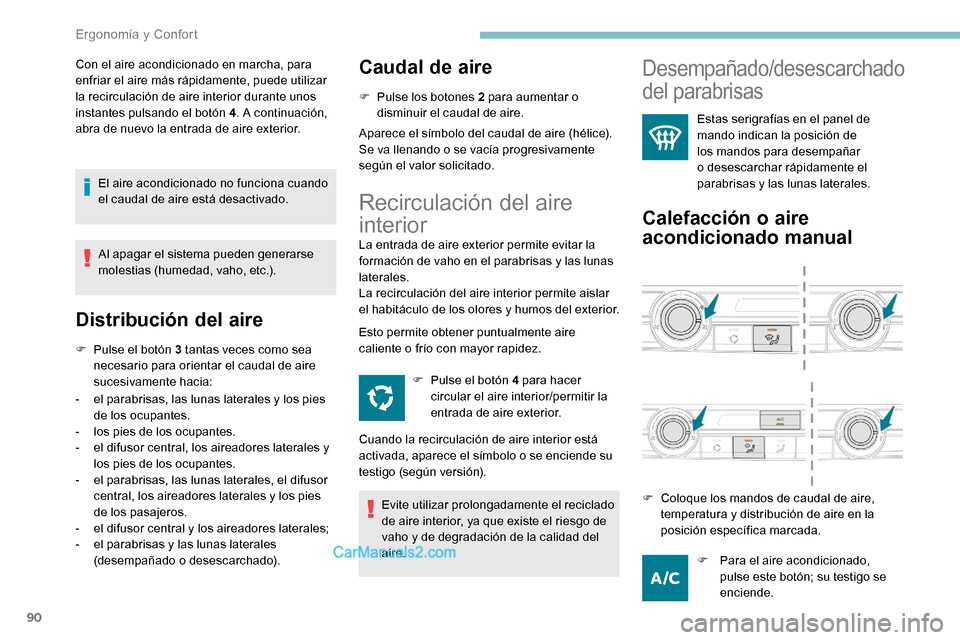 Peugeot Expert 2019 Manual del propietario (in Spanish) 90
Con el aire acondicionado en marcha, para
enfriar el aire más rápidamente, puede utilizar
la recirculación de aire interior durante unos
instantes pulsando el botón 4. A continuación,
abra Peugeot Expert 2019 Manual del propietario (in Spanish) 90
Con el aire acondicionado en marcha, para
enfriar el aire más rápidamente, puede utilizar
la recirculación de aire interior durante unos
instantes pulsando el botón 4. A continuación,
abra