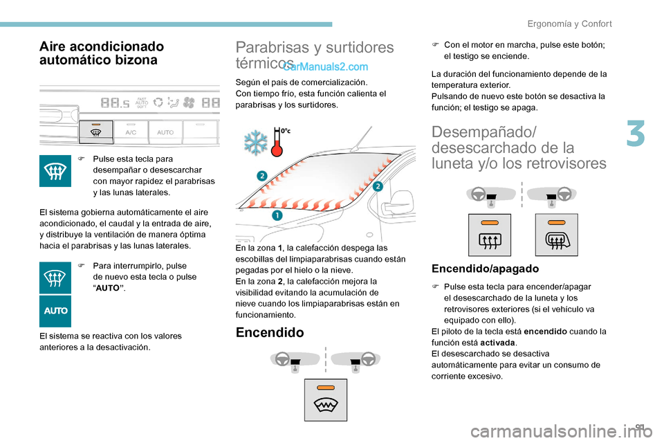 Peugeot Expert 2019 Manual del propietario (in Spanish) 91
Aire acondicionado
automático bizona
F Pulse esta tecla para desempañar o desescarchar
con mayor rapidez el parabrisas
y las lunas laterales.
El sistema gobierna automáticamente el aire
acon Peugeot Expert 2019 Manual del propietario (in Spanish) 91
Aire acondicionado
automático bizona
F Pulse esta tecla para desempañar o desescarchar
con mayor rapidez el parabrisas
y las lunas laterales.
El sistema gobierna automáticamente el aire
acon