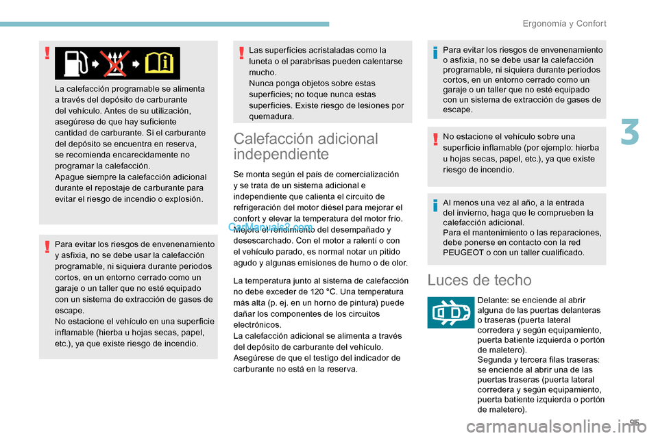 Peugeot Expert 2019 Manual del propietario (in Spanish) 95
Para evitar los riesgos de envenenamiento
y asfixia, no se debe usar la calefacción
programable, ni siquiera durante periodos
cortos, en un entorno cerrado como un
garaje o un taller que no es Peugeot Expert 2019 Manual del propietario (in Spanish) 95
Para evitar los riesgos de envenenamiento
y asfixia, no se debe usar la calefacción
programable, ni siquiera durante periodos
cortos, en un entorno cerrado como un
garaje o un taller que no es