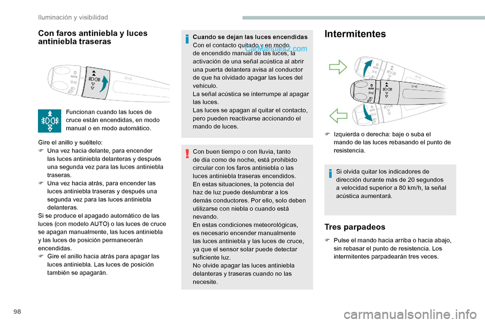 Peugeot Expert 2019 Manual del propietario (in Spanish) 98
Con faros antiniebla y luces
antiniebla traseras
Funcionan cuando las luces de
cruce están encendidas, en modo
manual o en modo automático.
Gire el anillo y suéltelo:
F
U
na vez hacia dela Peugeot Expert 2019 Manual del propietario (in Spanish) 98
Con faros antiniebla y luces
antiniebla traseras
Funcionan cuando las luces de
cruce están encendidas, en modo
manual o en modo automático.
Gire el anillo y suéltelo:
F
U
na vez hacia dela