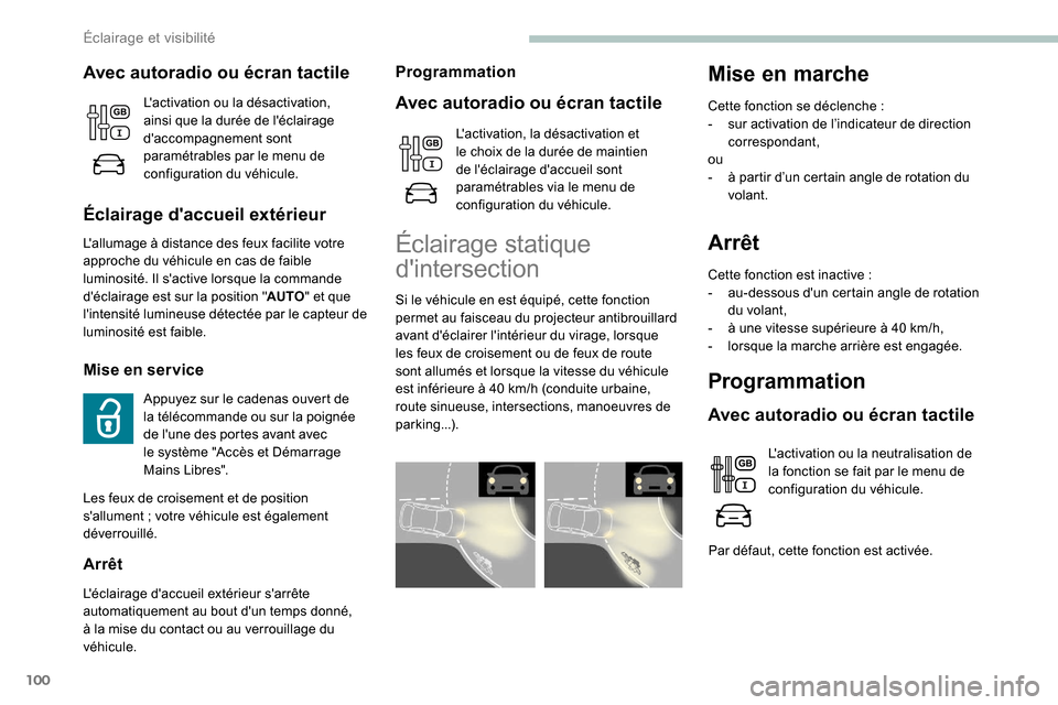 Peugeot Expert 2019  Manuel du propriétaire (in French) 100
Arrêt
Cette fonction est inactive :
-  a u-dessous dun certain angle de rotation 
du volant,
-
 
à u
 ne vitesse supérieure à 40   km/h,
-
 l

orsque la marche arrière est engagée.
Programm