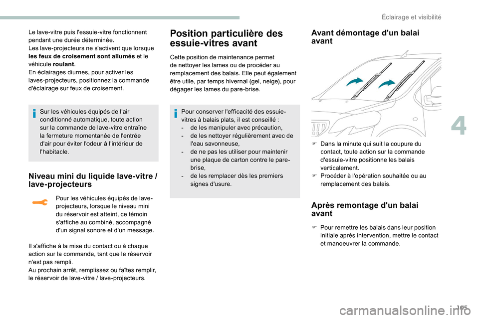 Peugeot Expert 2019 Manuel du propriétaire (in French) 105
Le lave-vitre puis lessuie-vitre fonctionnent
pendant une durée déterminée.
Les lave-projecteurs ne sactivent que lorsque
les feux de croisement sont allumés et le
véhicule roulant.
En Peugeot Expert 2019 Manuel du propriétaire (in French) 105
Le lave-vitre puis lessuie-vitre fonctionnent
pendant une durée déterminée.
Les lave-projecteurs ne sactivent que lorsque
les feux de croisement sont allumés et le
véhicule roulant.
En