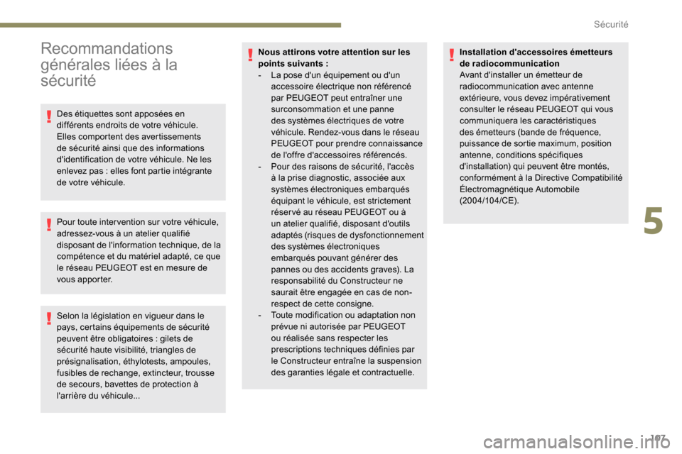 Peugeot Expert 2019  Manuel du propriétaire (in French) 107
Recommandations 
générales liées à la 
sécurité
Des étiquettes sont apposées en 
différents endroits de votre véhicule. 
Elles comportent des avertissements 
de sécurité ainsi que des 