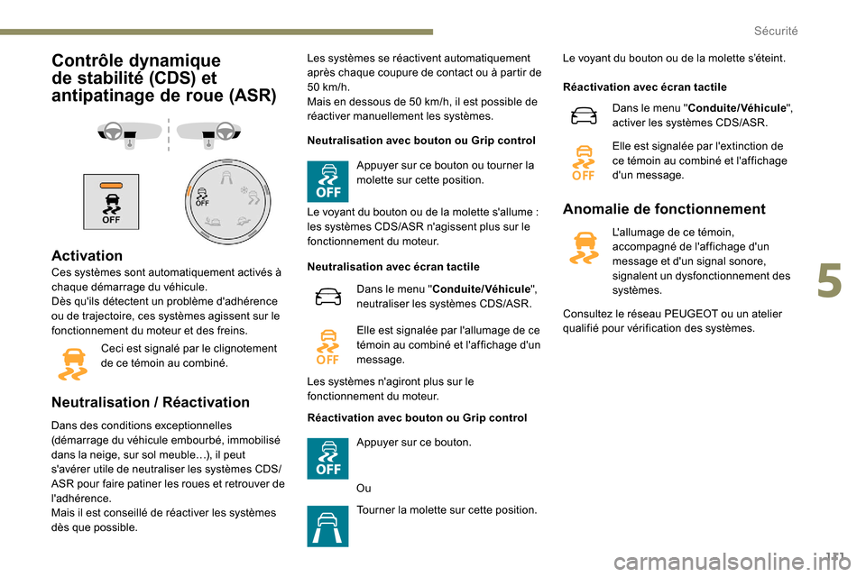 Peugeot Expert 2019 Manuel du propriétaire (in French) 111
Contrôle dynamique
de stabilité (CDS) et
antipatinage de roue (ASR)
Activation
Ces systèmes sont automatiquement activés à
chaque démarrage du véhicule.
Dès quils détectent un problè Peugeot Expert 2019 Manuel du propriétaire (in French) 111
Contrôle dynamique
de stabilité (CDS) et
antipatinage de roue (ASR)
Activation
Ces systèmes sont automatiquement activés à
chaque démarrage du véhicule.
Dès quils détectent un problè