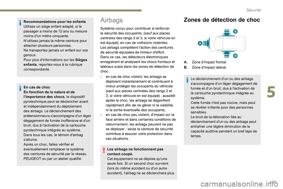Peugeot Expert 2019 Manuel du propriétaire (in French) 117
Recommandations pour les enfants
Utilisez un siège enfant adapté, si le
passager a moins de 12 ans ou mesure
moins dun
mètre cinquante.
Nutilisez jamais la même ceinture pour
attacher p Peugeot Expert 2019 Manuel du propriétaire (in French) 117
Recommandations pour les enfants
Utilisez un siège enfant adapté, si le
passager a moins de 12 ans ou mesure
moins dun
mètre cinquante.
Nutilisez jamais la même ceinture pour
attacher p