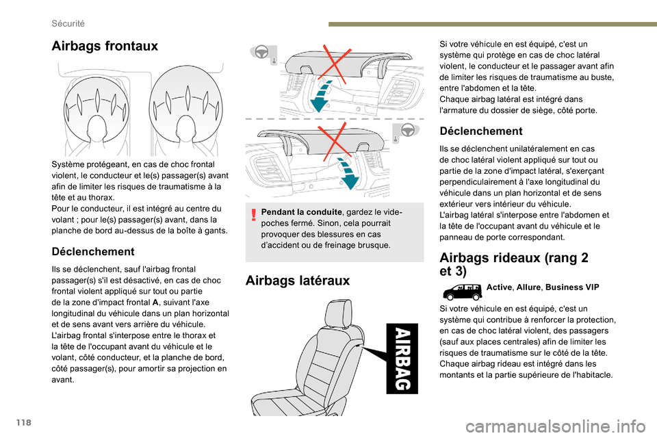Peugeot Expert 2019 Manuel du propriétaire (in French) 118
Airbags frontaux
Système protégeant, en cas de choc frontal
violent, le conducteur et le(s) passager(s) avant
afin de limiter les risques de traumatisme à la
tête et au thorax.
Pour le cond Peugeot Expert 2019 Manuel du propriétaire (in French) 118
Airbags frontaux
Système protégeant, en cas de choc frontal
violent, le conducteur et le(s) passager(s) avant
afin de limiter les risques de traumatisme à la
tête et au thorax.
Pour le cond