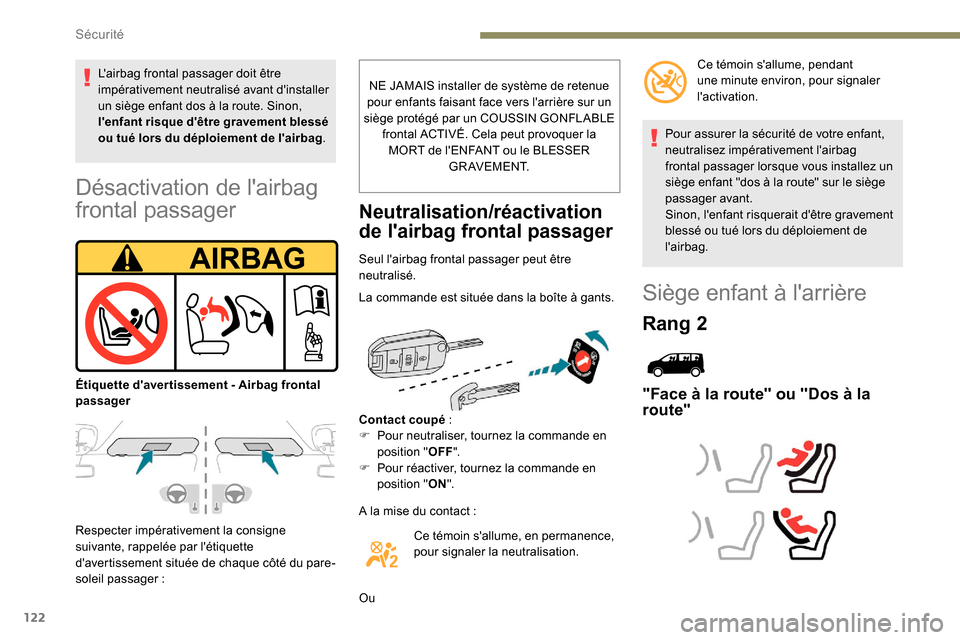 Peugeot Expert 2019  Manuel du propriétaire (in French) 122
Désactivation de lairbag 
frontal passager
Respecter impérativement la consigne 
suivante, rappelée par létiquette 
davertissement située de chaque côté du pare-
soleil passager  : NE JA