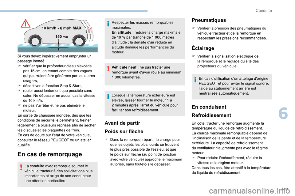 Peugeot Expert 2019 Manuel du propriétaire (in French) 139
En cas de remorquage
La conduite avec remorque soumet le
véhicule tracteur à des sollicitations plus
importantes et exige de son conducteur
une attention particulière.Respecter les masses re Peugeot Expert 2019 Manuel du propriétaire (in French) 139
En cas de remorquage
La conduite avec remorque soumet le
véhicule tracteur à des sollicitations plus
importantes et exige de son conducteur
une attention particulière.Respecter les masses re