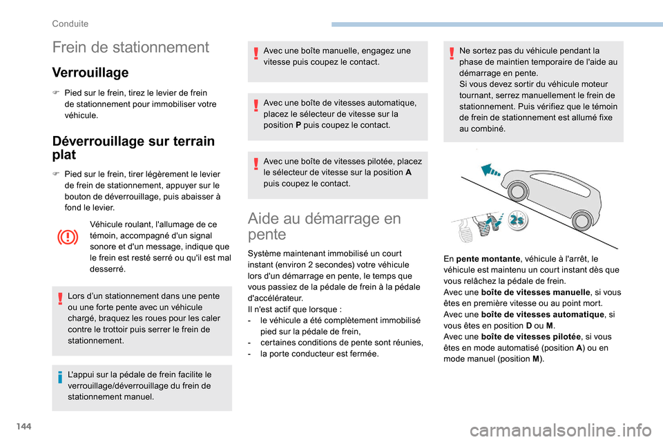 Peugeot Expert 2019 Manuel du propriétaire (in French) 144
Frein de stationnement
Verrouillage
F Pied sur le frein, tirez le levier de frein de stationnement pour immobiliser votre
véhicule.
Déverrouillage sur terrain
plat
F Pied sur le frein, tirer Peugeot Expert 2019 Manuel du propriétaire (in French) 144
Frein de stationnement
Verrouillage
F Pied sur le frein, tirez le levier de frein de stationnement pour immobiliser votre
véhicule.
Déverrouillage sur terrain
plat
F Pied sur le frein, tirer