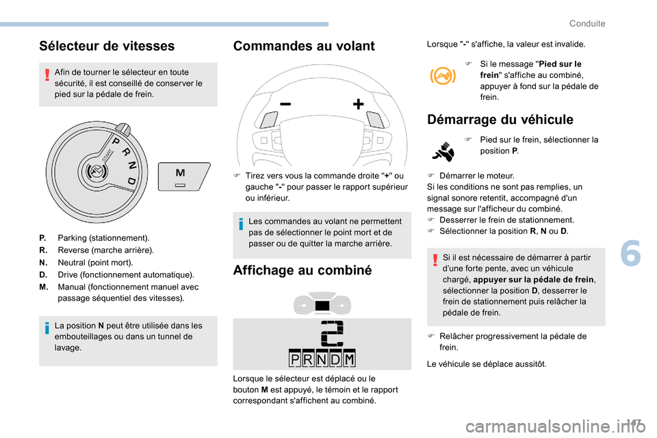 Peugeot Expert 2019 Manuel du propriétaire (in French) 147
Sélecteur de vitesses
Afin de tourner le sélecteur en toute
sécurité, il est conseillé de conser ver le
pied sur la pédale de frein.
La position N peut être utilisée dans les
embouteill Peugeot Expert 2019 Manuel du propriétaire (in French) 147
Sélecteur de vitesses
Afin de tourner le sélecteur en toute
sécurité, il est conseillé de conser ver le
pied sur la pédale de frein.
La position N peut être utilisée dans les
embouteill