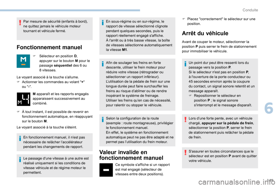 Peugeot Expert 2019 Manuel du propriétaire (in French) 149
Par mesure de sécurité (enfants à bord),
ne quittez jamais le véhicule moteur
tournant et véhicule fermé.
Fonctionnement manuel
F Sélecteur en position D,
appuyer sur le bouton M pour le Peugeot Expert 2019 Manuel du propriétaire (in French) 149
Par mesure de sécurité (enfants à bord),
ne quittez jamais le véhicule moteur
tournant et véhicule fermé.
Fonctionnement manuel
F Sélecteur en position D,
appuyer sur le bouton M pour le