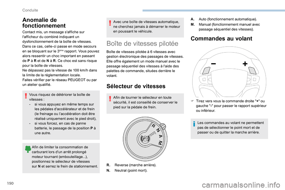 Peugeot Expert 2019 Manuel du propriétaire (in French) 150
Anomalie de
fonctionnement
Contact mis, un message saffiche sur
lafficheur du combiné indiquant un
dysfonctionnement de la boîte de vitesses.
Dans ce cas, celle-ci passe en mode secours
e Peugeot Expert 2019 Manuel du propriétaire (in French) 150
Anomalie de
fonctionnement
Contact mis, un message saffiche sur
lafficheur du combiné indiquant un
dysfonctionnement de la boîte de vitesses.
Dans ce cas, celle-ci passe en mode secours
e