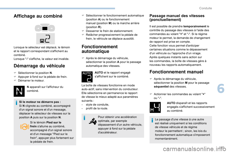 Peugeot Expert 2019 Manuel du propriétaire (in French) 151
Affichage au combiné
Démarrage du véhicule
F Sélectionner la position N.
F A ppuyer à fond sur la pédale de frein.
F
D
émarrer le moteur. N apparaît sur lafficheur du
combiné.
Si le Peugeot Expert 2019 Manuel du propriétaire (in French) 151
Affichage au combiné
Démarrage du véhicule
F Sélectionner la position N.
F A ppuyer à fond sur la pédale de frein.
F
D
émarrer le moteur. N apparaît sur lafficheur du
combiné.
Si le