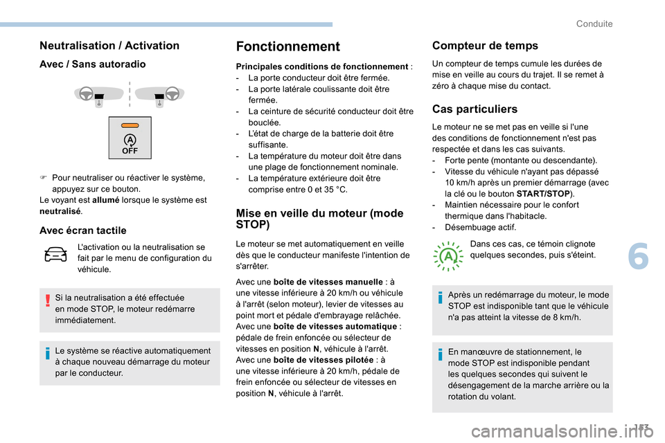 Peugeot Expert 2019 Manuel du propriétaire (in French) 153
Neutralisation / Activation
Avec / Sans autoradio
Si la neutralisation a été effectuée
en mode STOP, le moteur redémarre
immédiatement.
Fonctionnement
Principales conditions de fonctionneme Peugeot Expert 2019 Manuel du propriétaire (in French) 153
Neutralisation / Activation
Avec / Sans autoradio
Si la neutralisation a été effectuée
en mode STOP, le moteur redémarre
immédiatement.
Fonctionnement
Principales conditions de fonctionneme