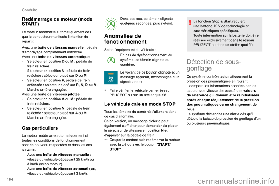 Peugeot Expert 2019 Manuel du propriétaire (in French) 154
Redémarrage du moteur (mode
S TA R T )
Le moteur redémarre automatiquement dès
que le conducteur manifeste lintention de
repartir.
Avec une boîte de vitesses manuelle : pédale
dembraya Peugeot Expert 2019 Manuel du propriétaire (in French) 154
Redémarrage du moteur (mode
S TA R T )
Le moteur redémarre automatiquement dès
que le conducteur manifeste lintention de
repartir.
Avec une boîte de vitesses manuelle : pédale
dembraya