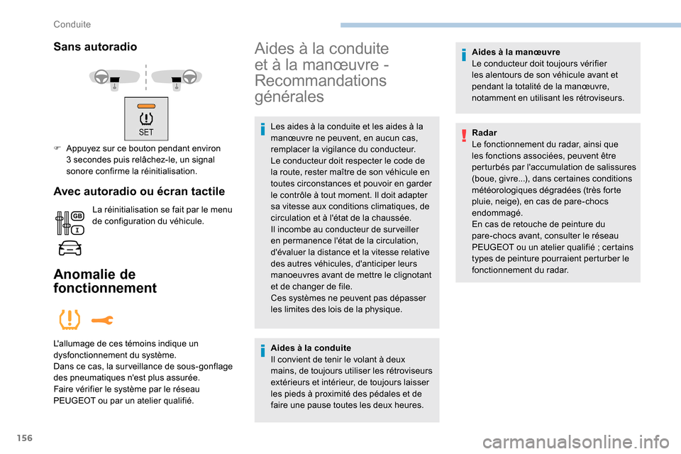Peugeot Expert 2019 Manuel du propriétaire (in French) 156
Sans autoradio
F Appuyez sur ce bouton pendant environ 3 secondes puis relâchez-le, un signal
sonore confirme la réinitialisation.
Avec autoradio ou écran tactile
La réinitialisation se fai Peugeot Expert 2019 Manuel du propriétaire (in French) 156
Sans autoradio
F Appuyez sur ce bouton pendant environ 3 secondes puis relâchez-le, un signal
sonore confirme la réinitialisation.
Avec autoradio ou écran tactile
La réinitialisation se fai