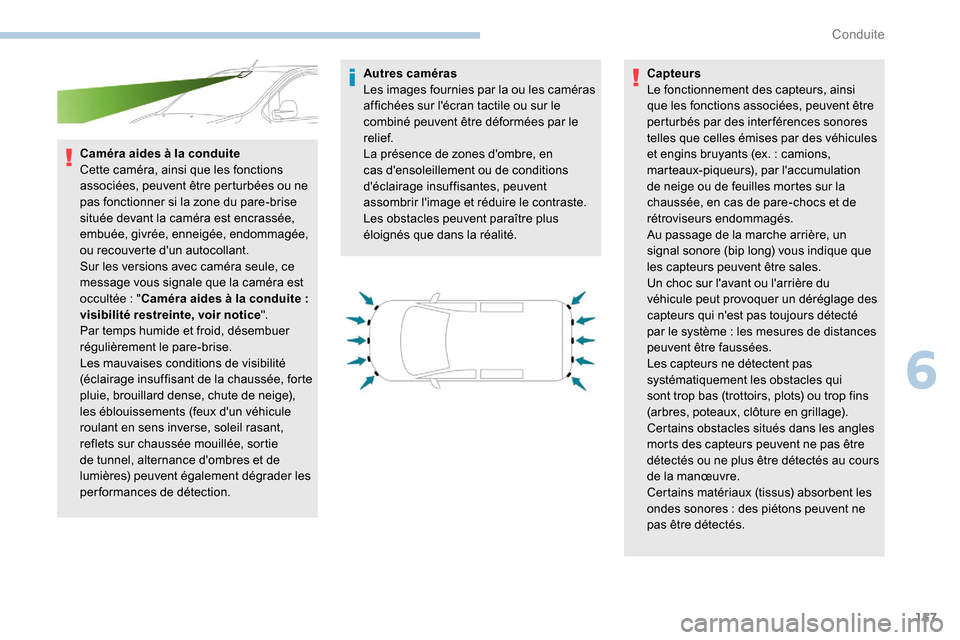 Peugeot Expert 2019 Manuel du propriétaire (in French) 157
Caméra aides à la conduite
Cette caméra, ainsi que les fonctions
associées, peuvent être perturbées ou ne
pas fonctionner si la zone du pare-brise
située devant la caméra est encrassée Peugeot Expert 2019 Manuel du propriétaire (in French) 157
Caméra aides à la conduite
Cette caméra, ainsi que les fonctions
associées, peuvent être perturbées ou ne
pas fonctionner si la zone du pare-brise
située devant la caméra est encrassée
