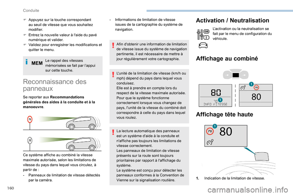 Peugeot Expert 2019  Manuel du propriétaire (in French) 160
F Entrez la nouvelle valeur à laide du pavé numérique et valider.
F
 
V
 alidez pour enregistrer les modifications et 
quitter le menu.
Le rappel des vitesses 
mémorisées se fait par l’app