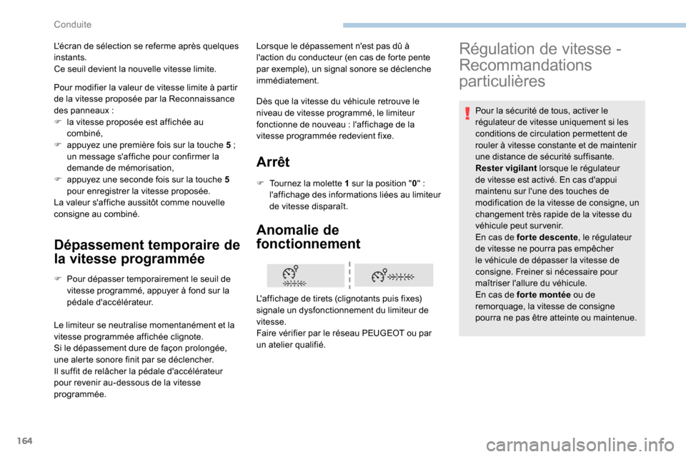 Peugeot Expert 2019 Manuel du propriétaire (in French) 164
Dépassement temporaire de
la vitesse programmée
F Pour dépasser temporairement le seuil de vitesse programmé, appuyer à fond sur la
pédale daccélérateur.
Le limiteur se neutralise momen Peugeot Expert 2019 Manuel du propriétaire (in French) 164
Dépassement temporaire de
la vitesse programmée
F Pour dépasser temporairement le seuil de vitesse programmé, appuyer à fond sur la
pédale daccélérateur.
Le limiteur se neutralise momen