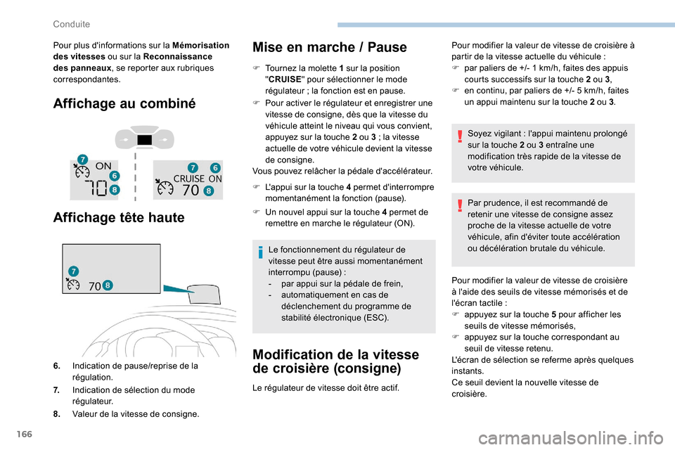 Peugeot Expert 2019 Manuel du propriétaire (in French) 166
Pour plus dinformations sur la Mémorisation
des vitesses ou sur la Reconnaissance
des panneaux , se reporter aux rubriques
correspondantes.
Affichage au combiné
Affichage tête haute
6. Indi Peugeot Expert 2019 Manuel du propriétaire (in French) 166
Pour plus dinformations sur la Mémorisation
des vitesses ou sur la Reconnaissance
des panneaux , se reporter aux rubriques
correspondantes.
Affichage au combiné
Affichage tête haute
6. Indi