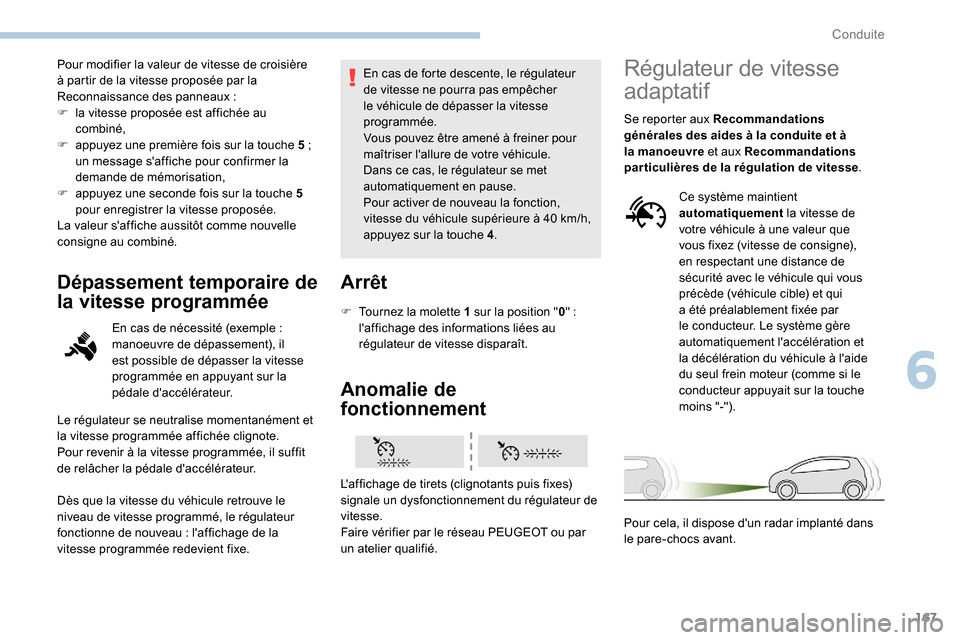 Peugeot Expert 2019 Manuel du propriétaire (in French) 167
Pour modifier la valeur de vitesse de croisière
à partir de la vitesse proposée par la
Reconnaissance des panneaux
:
F
l
a vitesse proposée est affichée au
combiné,
F
a
ppuyez une Peugeot Expert 2019 Manuel du propriétaire (in French) 167
Pour modifier la valeur de vitesse de croisière
à partir de la vitesse proposée par la
Reconnaissance des panneaux
:
F
l
a vitesse proposée est affichée au
combiné,
F
a
ppuyez une