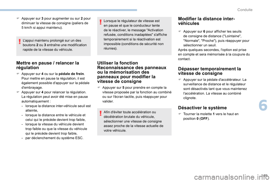 Peugeot Expert 2019 Manuel du propriétaire (in French) 169
F Appuyer sur 3 pour augmenter ou sur 2 pour
diminuer la vitesse de consigne (paliers de
5
km/h si appui maintenu).
Lappui maintenu prolongé sur un des
boutons 2 ou 3 entraîne une modifica Peugeot Expert 2019 Manuel du propriétaire (in French) 169
F Appuyer sur 3 pour augmenter ou sur 2 pour
diminuer la vitesse de consigne (paliers de
5
km/h si appui maintenu).
Lappui maintenu prolongé sur un des
boutons 2 ou 3 entraîne une modifica