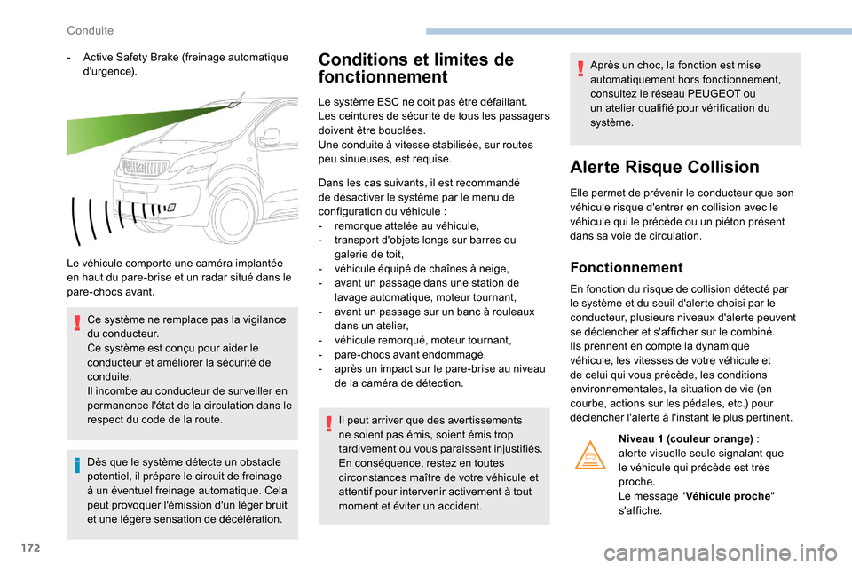 Peugeot Expert 2019 Manuel du propriétaire (in French) 172
- Active Safety Brake (freinage automatique durgence).
Le véhicule comporte une caméra implantée
en haut du pare-brise et un radar situé dans le
pare-chocs avant. Ce système ne remplace pa Peugeot Expert 2019 Manuel du propriétaire (in French) 172
- Active Safety Brake (freinage automatique durgence).
Le véhicule comporte une caméra implantée
en haut du pare-brise et un radar situé dans le
pare-chocs avant. Ce système ne remplace pa