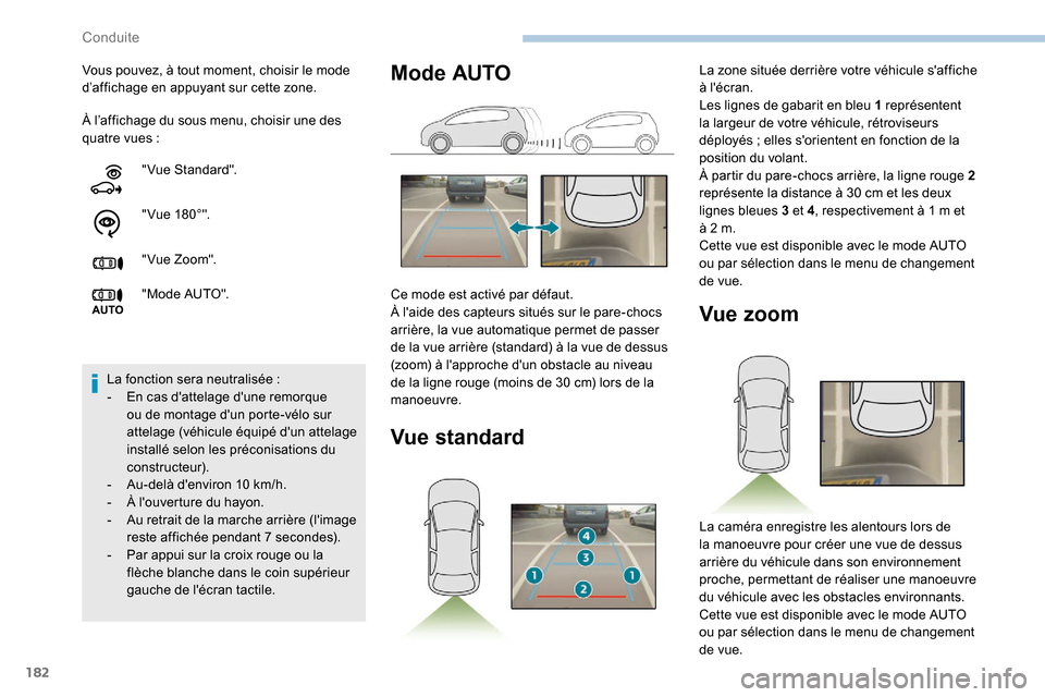 Peugeot Expert 2019  Manuel du propriétaire (in French) 182
À l’affichage du sous menu, choisir une des 
quatre vues  :
Vous pouvez, à tout moment, choisir le mode 
d’affichage en appuyant sur cette zone.
"Vue Standard".
" Vue 18 0 ° ".
" Vue Zo o m