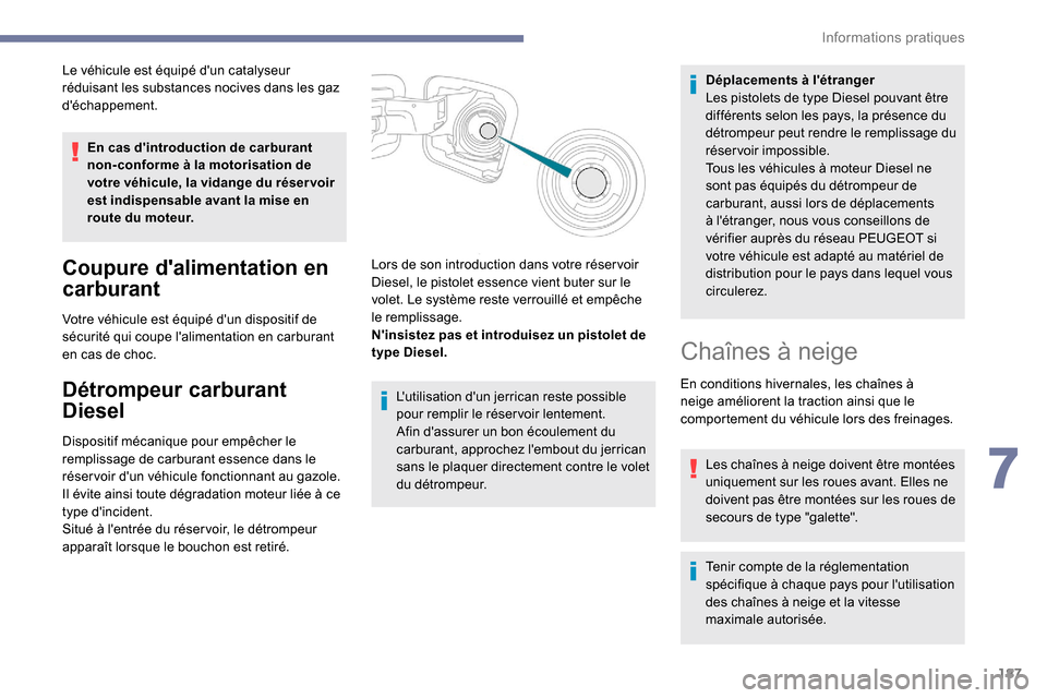 Peugeot Expert 2019  Manuel du propriétaire (in French) 187
Le véhicule est équipé dun catalyseur 
réduisant les substances nocives dans les gaz 
déchappement.En cas dintroduction de carburant 
non-conforme à la motorisation de 
votre véhicule, l