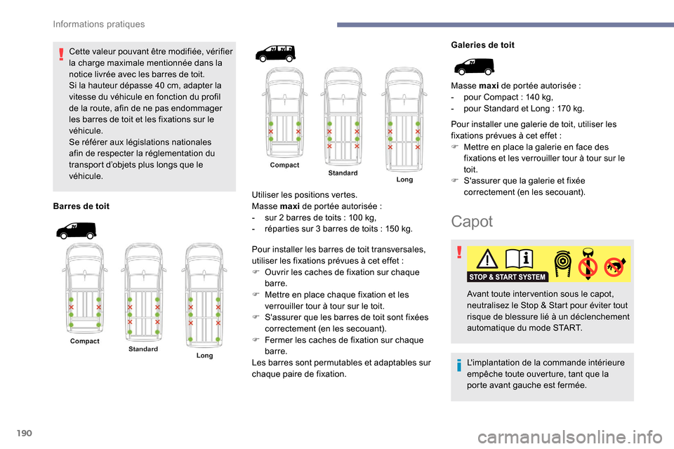 Peugeot Expert 2019 Manuel du propriétaire (in French) 190
Cette valeur pouvant être modifiée, vérifier
la charge maximale mentionnée dans la
notice livrée avec les barres de toit.
Si la hauteur dépasse 40 cm, adapter la
vitesse du véhicule en Peugeot Expert 2019 Manuel du propriétaire (in French) 190
Cette valeur pouvant être modifiée, vérifier
la charge maximale mentionnée dans la
notice livrée avec les barres de toit.
Si la hauteur dépasse 40 cm, adapter la
vitesse du véhicule en