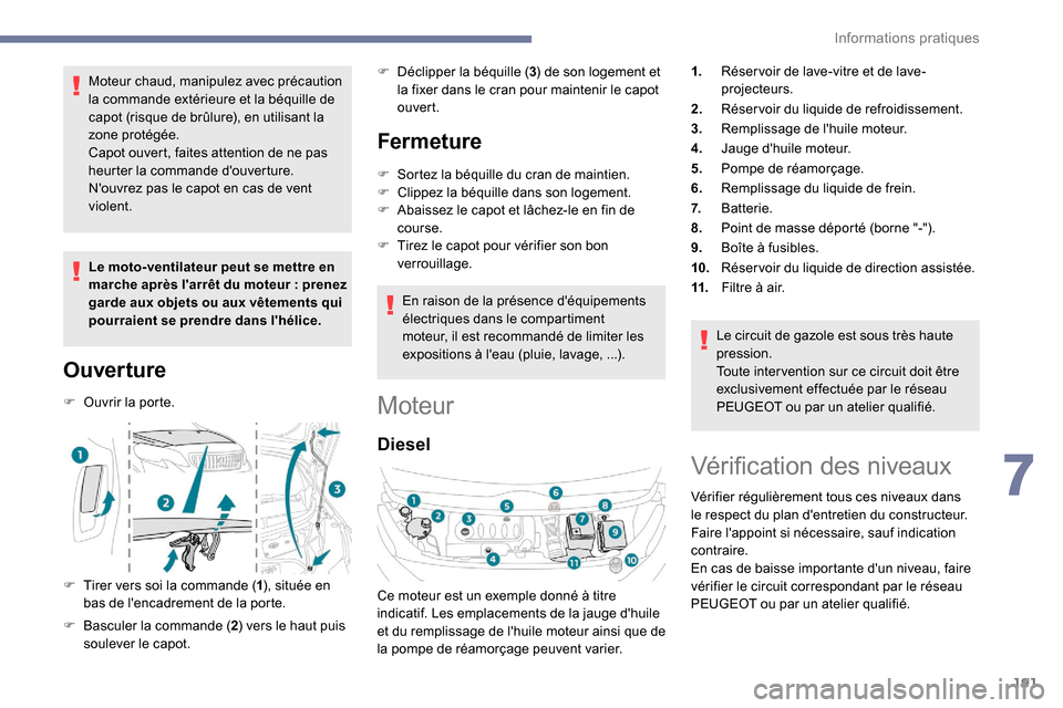 Peugeot Expert 2019 Manuel du propriétaire (in French) 191
Moteur chaud, manipulez avec précaution
la commande extérieure et la béquille de
capot (risque de brûlure), en utilisant la
zone protégée.
Capot ouvert, faites attention de ne pas
heurte Peugeot Expert 2019 Manuel du propriétaire (in French) 191
Moteur chaud, manipulez avec précaution
la commande extérieure et la béquille de
capot (risque de brûlure), en utilisant la
zone protégée.
Capot ouvert, faites attention de ne pas
heurte