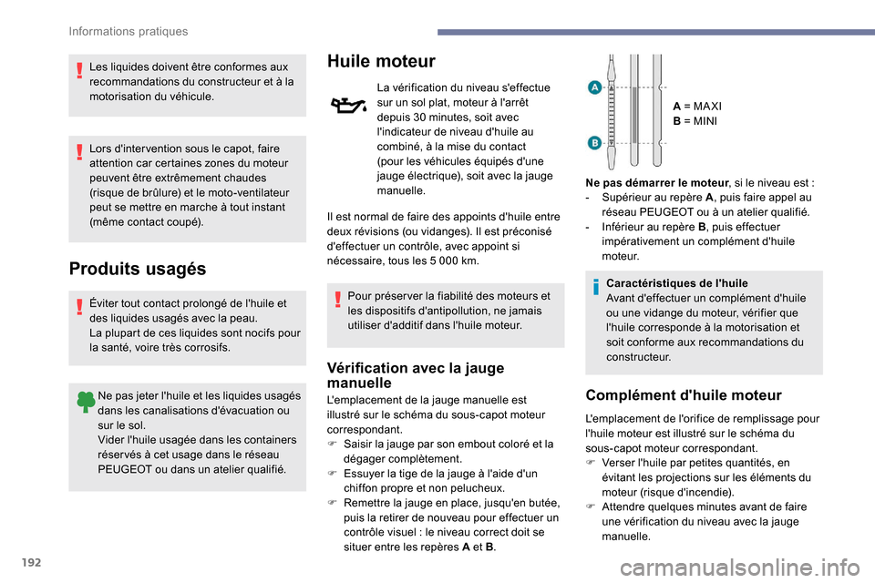 Peugeot Expert 2019 Manuel du propriétaire (in French) 192
Les liquides doivent être conformes aux
recommandations du constructeur et à la
motorisation du véhicule.
Lors dinter vention sous le capot, faire
attention car certaines zones du moteur
p Peugeot Expert 2019 Manuel du propriétaire (in French) 192
Les liquides doivent être conformes aux
recommandations du constructeur et à la
motorisation du véhicule.
Lors dinter vention sous le capot, faire
attention car certaines zones du moteur
p