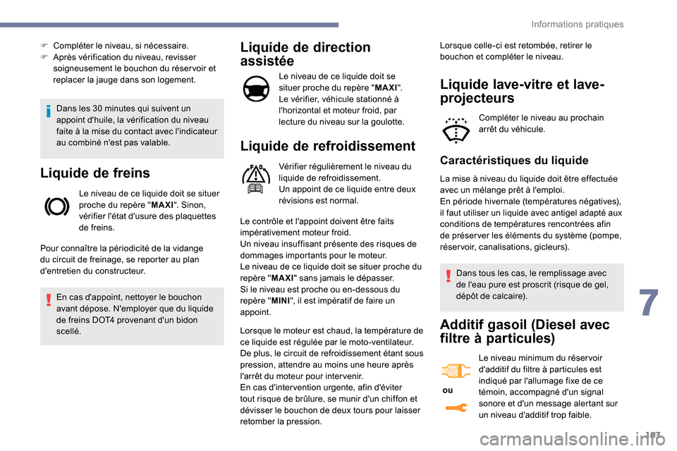 Peugeot Expert 2019 Manuel du propriétaire (in French) 193
Dans les 30 minutes qui suivent un
a ppoint dhuile, la vérification du niveau
faite à la mise du contact avec lindicateur
au combiné nest pas valable.
Liquide de freins
Le niveau de ce li Peugeot Expert 2019 Manuel du propriétaire (in French) 193
Dans les 30 minutes qui suivent un
a ppoint dhuile, la vérification du niveau
faite à la mise du contact avec lindicateur
au combiné nest pas valable.
Liquide de freins
Le niveau de ce li