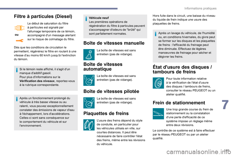Peugeot Expert 2019 Manuel du propriétaire (in French) 195
Filtre à particules (Diesel)
ou Le début de saturation du filtre
à particules est signalé par
lallumage temporaire de ce témoin,
accompagné dun message alertant
sur le risque de colma Peugeot Expert 2019 Manuel du propriétaire (in French) 195
Filtre à particules (Diesel)
ou Le début de saturation du filtre
à particules est signalé par
lallumage temporaire de ce témoin,
accompagné dun message alertant
sur le risque de colma