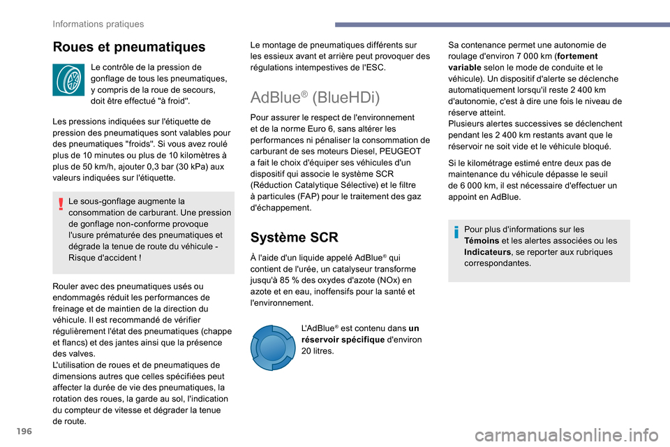 Peugeot Expert 2019 Manuel du propriétaire (in French) 196
Roues et pneumatiques
Le contrôle de la pression de
gonflage de tous les pneumatiques,
y compris de la roue de secours,
doit être effectué "à froid".
Les pressions indiquées sur létiquet Peugeot Expert 2019 Manuel du propriétaire (in French) 196
Roues et pneumatiques
Le contrôle de la pression de
gonflage de tous les pneumatiques,
y compris de la roue de secours,
doit être effectué "à froid".
Les pressions indiquées sur létiquet